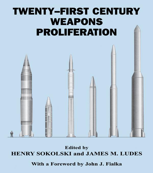 Twenty-First Century Weapons Proliferation by Henry Sokolski, James M. Ludes