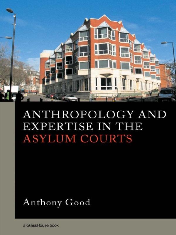 Anthropology and Expertise in the Asylum Courts by Anthony Good
