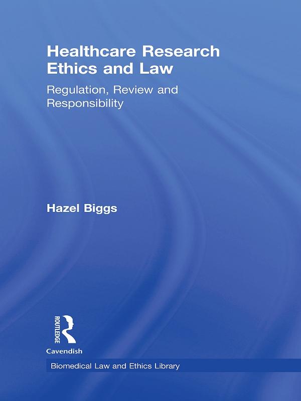Healthcare Research Ethics and Law by Hazel Biggs
