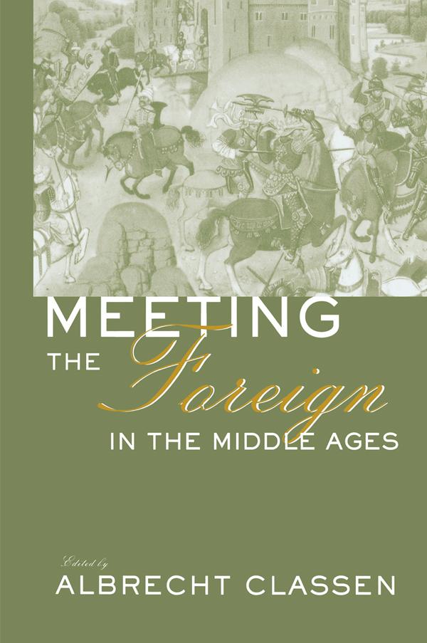 Meeting the Foreign in the Middle Ages by Albrecht Classen