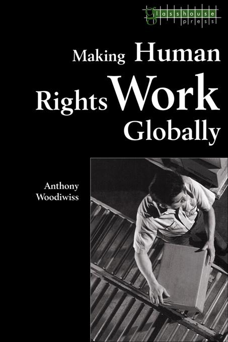 Making Human Rights Work Globally by Anthony Woodiwiss