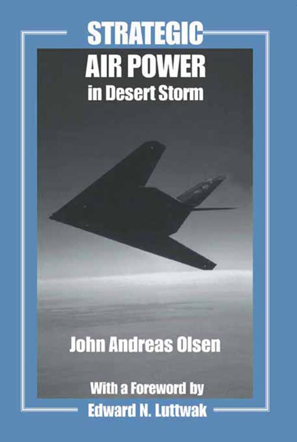 Strategic Air Power in Desert Storm by John Andreas Olsen