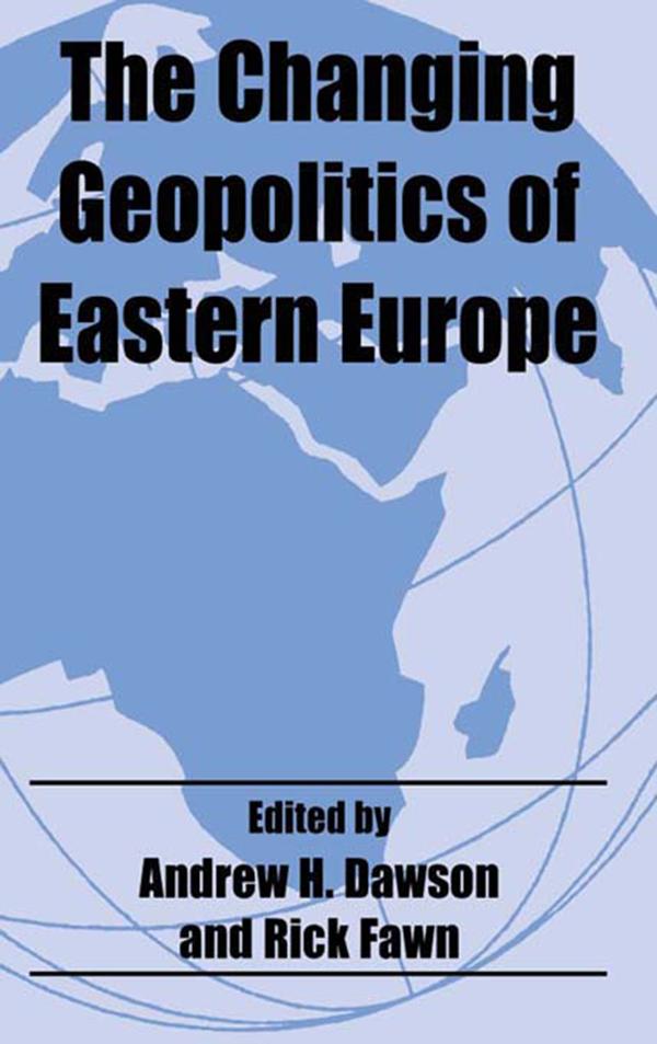 The Changing Geopolitics of Eastern Europe by Dr A H Dawson, Rick Fawn