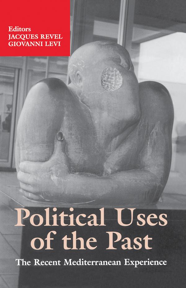 Political Uses of the Past by Giovanni Levi, Jacques Revel
