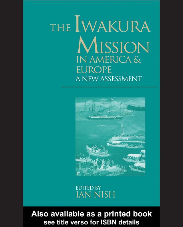 The Iwakura Mission to America and Europe by Ian Nish