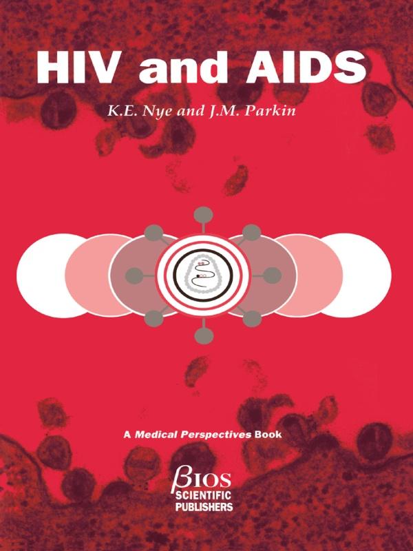 HIV and AIDS by J.M. Parkin, K.E. Nye