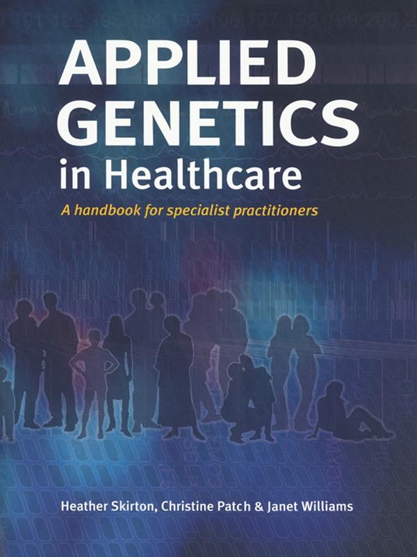 Applied Genetics in Healthcare by Christine Patch, Heather Skirton, Janet Williams