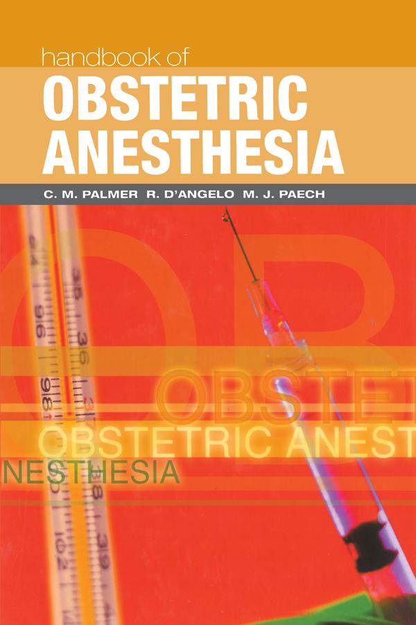 Handbook of Obstetric Anesthesia by C. M. Palmer, M. J. Paech, R. D'Angelo