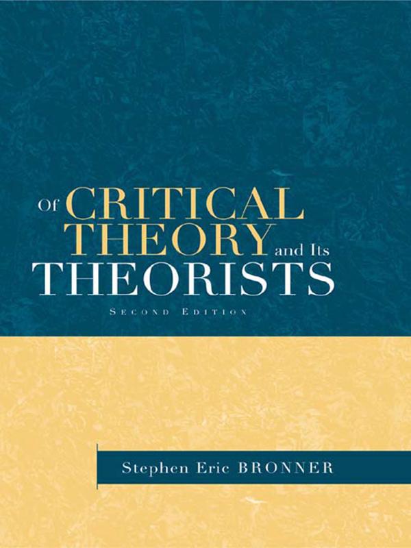 Of Critical Theory and Its Theorists by Stephen Eric Bronner