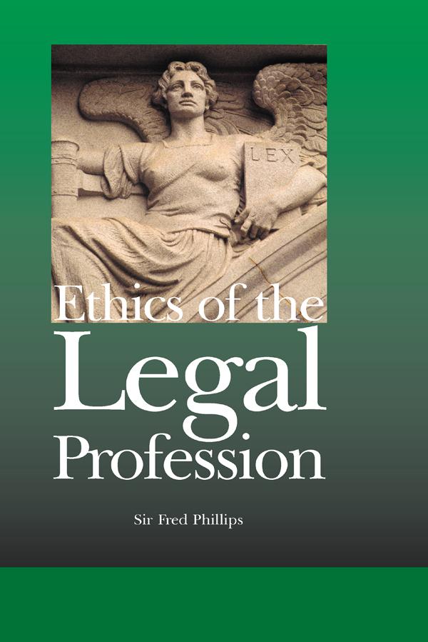 Ethics of the Legal Profession by Sir Fred Phillips