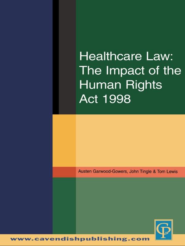 Healthcare Law: Impact of the Human Rights Act 1998 by Austen Garwood-Gowers, John Tingle, Tom Lewis