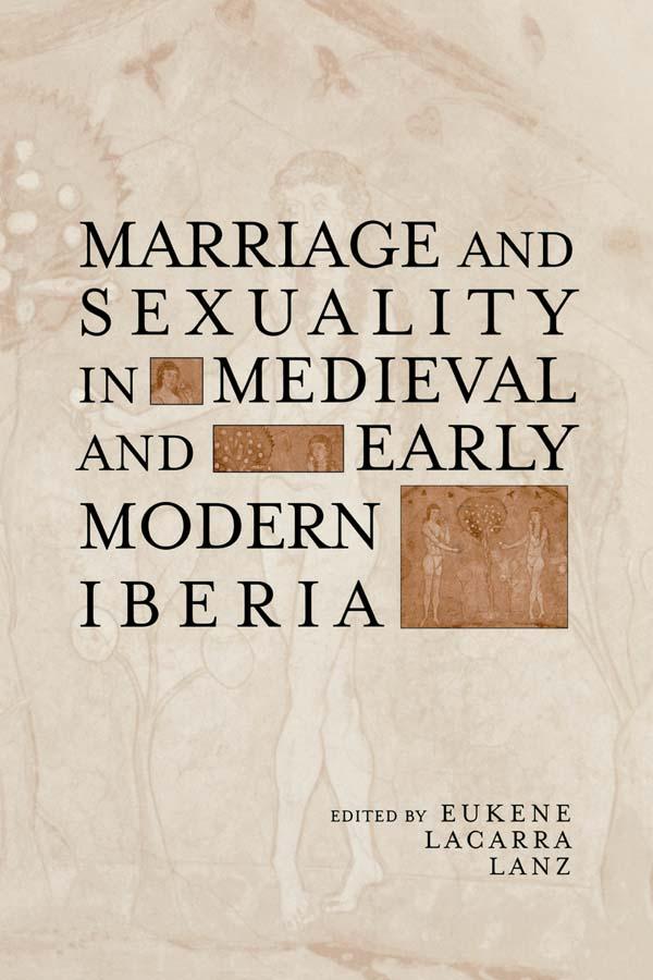 Marriage and Sexuality in Medieval and Early Modern Iberia by Eukene Lacarra Lanz