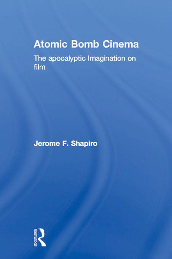 Atomic Bomb Cinema by Jerome F. Shapiro