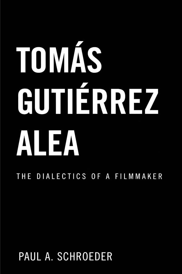 Tomas Gutierrez Alea by Paul A. Schroeder