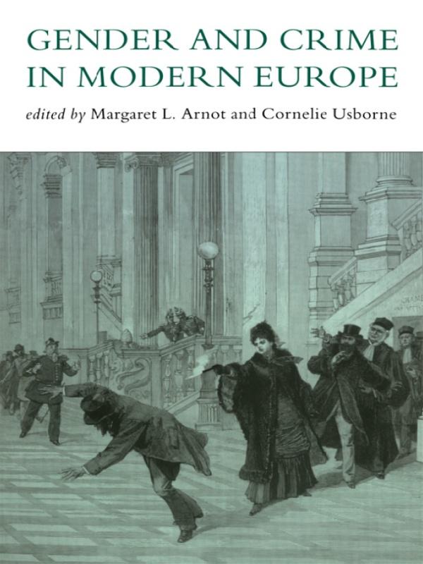 Gender And Crime In Modern Europe by Cornelie Usborne, Meg Arnot