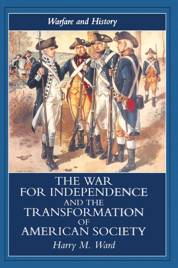 The War for Independence and the Transformation of American Society by Harry M. Ward