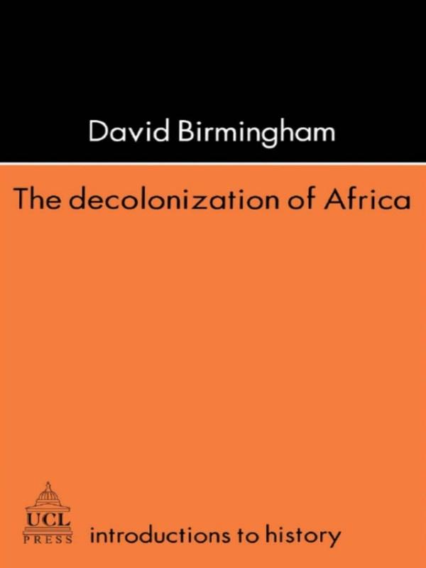 The Decolonization Of Africa by David Birmingham