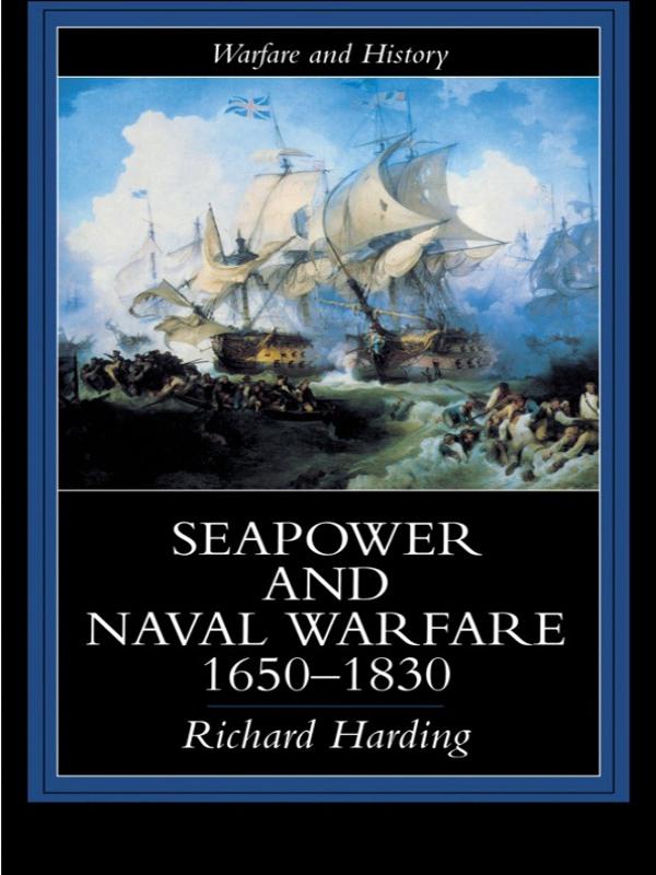 Seapower and Naval Warfare, 1650-1830 by Dr Richard Harding, Richard Harding