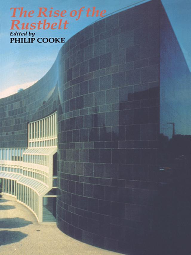 The Rise Of The Rustbelt by Philip Cooke