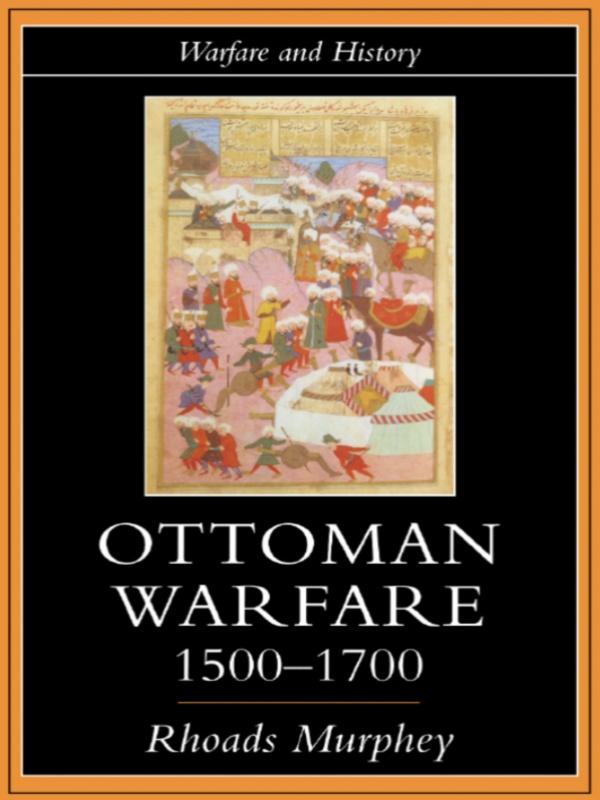 Ottoman Warfare, 1500-1700 by Rhoads Murphey