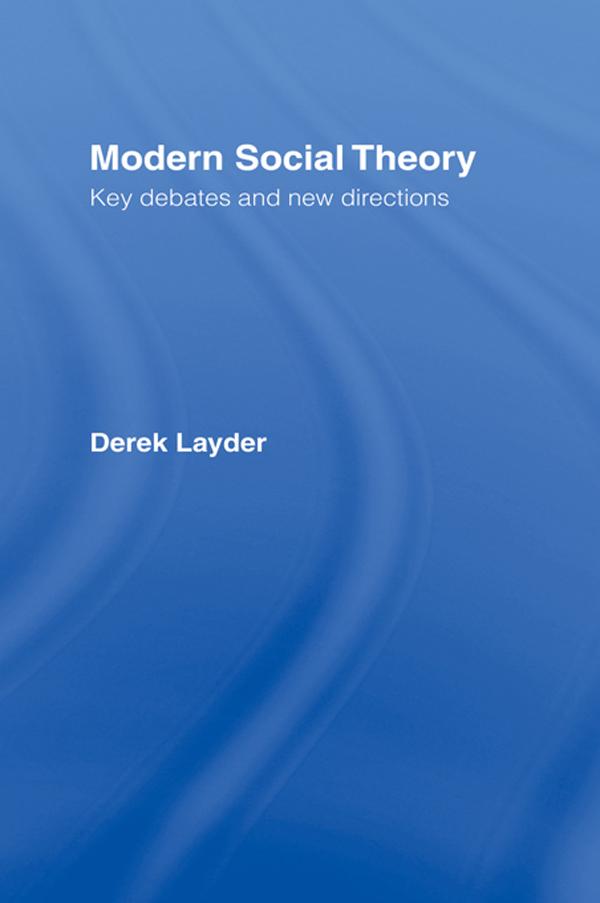 Modern Social Theory by Derek Layder, Dr Derek Layder