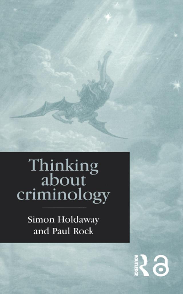Thinking About Criminology by Paul Rock, Simon Holdaway