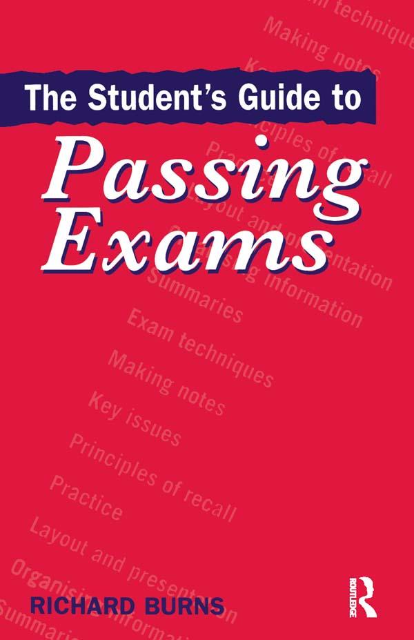 The Student's Guide to Passing Exams by Richard Burns