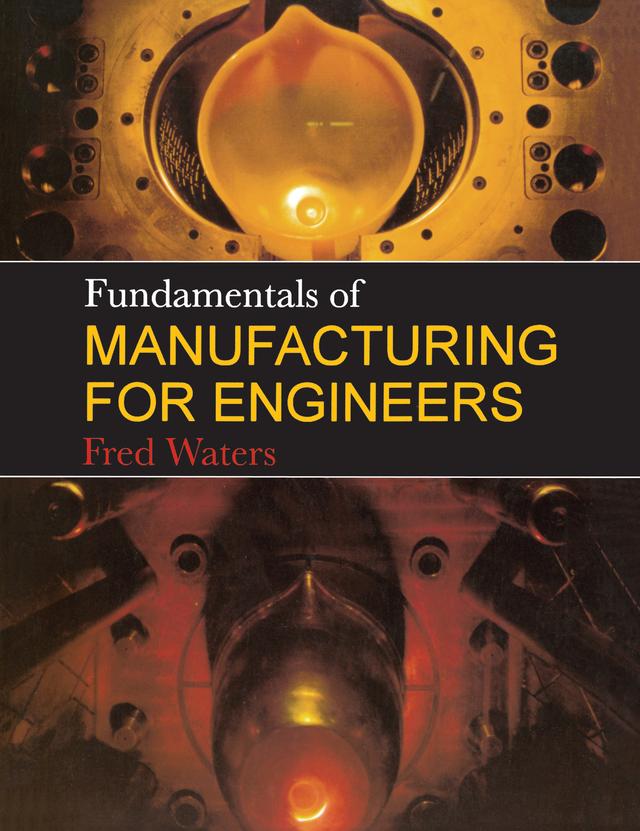 Fundamentals of Manufacturing For Engineers by T F Waters