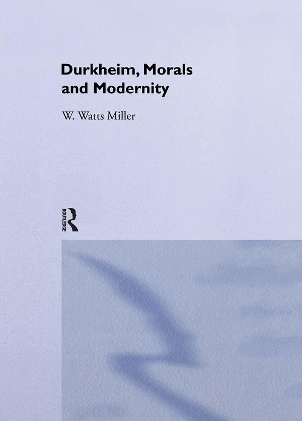 Durkheim, Morals And Modernity by Willie Watts Miller