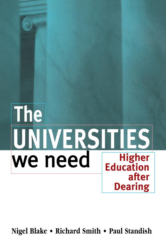 The Universities We Need by Nigel Blake, Paul Standish, Richard Smith