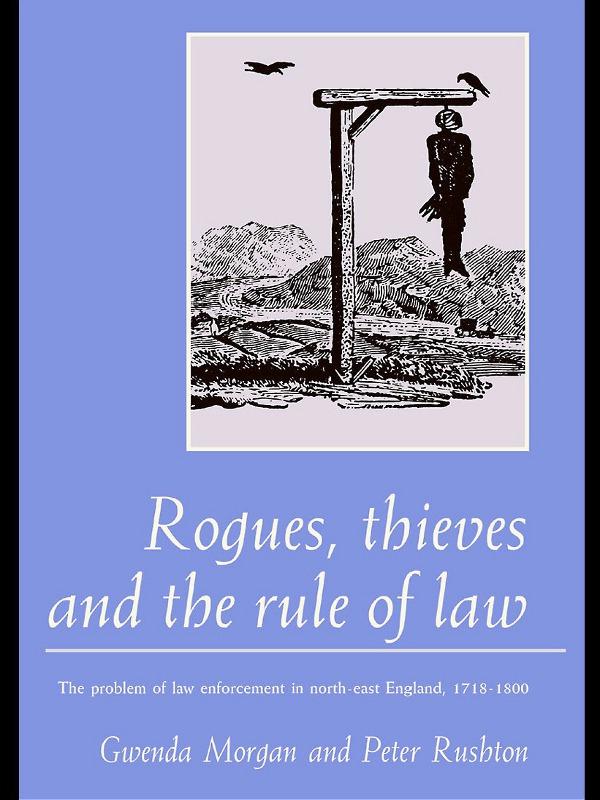 Rogues, Thieves And the Rule of Law by Gwenda Morgan, Peter Rushton
