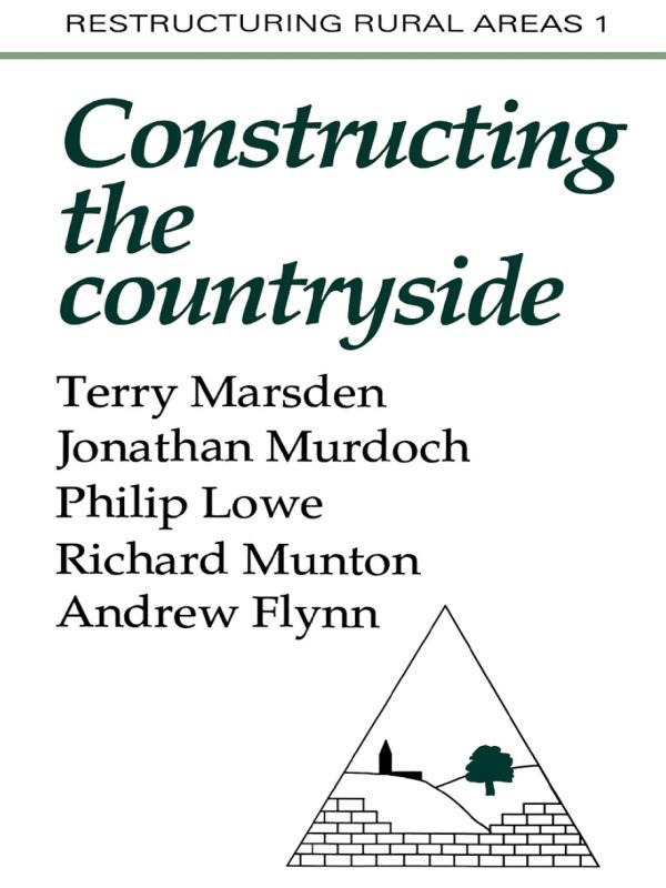 Constructuring The Countryside by Andrew Flynn, Jonathon Murdoch, Philip Lowe, Richard C Munton, Terry Marsden