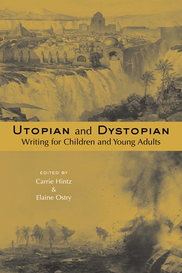 Utopian and Dystopian Writing for Children and Young Adults by Carrie Hintz, Elaine Ostry