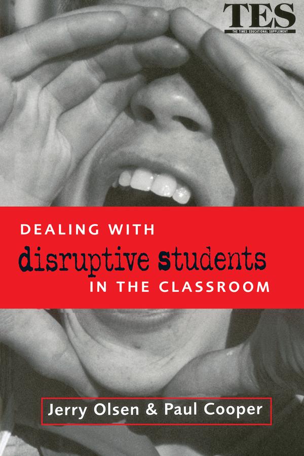 Dealing with Disruptive Students in the Classroom by Jerry Olsen, Paul Cooper