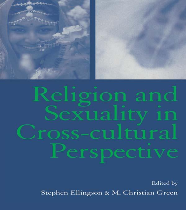 Religion and Sexuality in Cross-Cultural Perspective by M. Christian Green, Stephen Ellingson