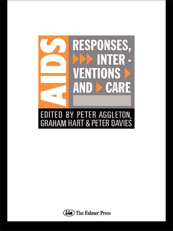 AIDS: Responses, Interventions and Care by Graham Hart, Peter Aggleton, Peter Davies