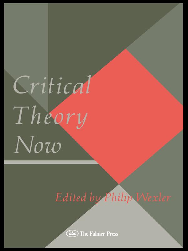 Critical Theory Now by Philip Wexler