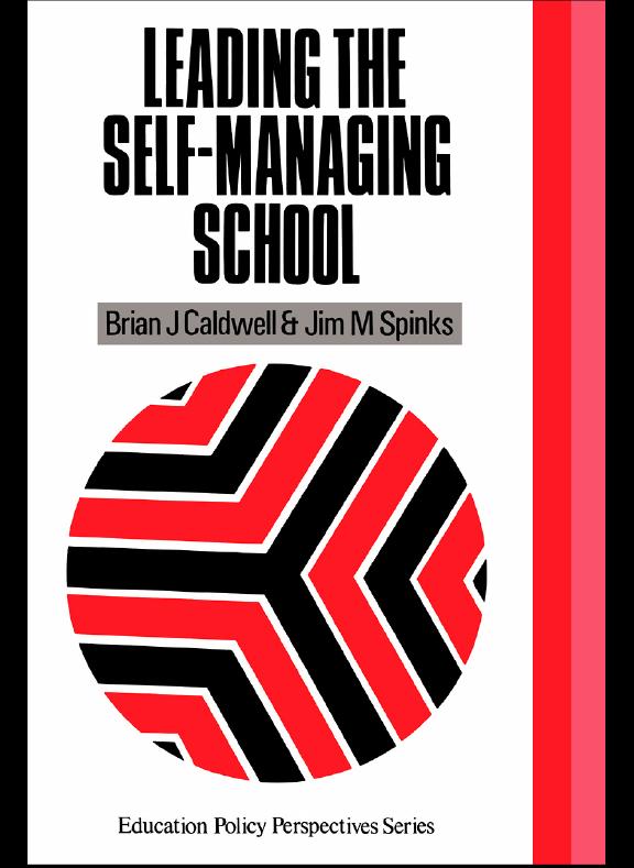Leading the Self-Managing School by Brian J. Caldwell, Jim M. Spinks