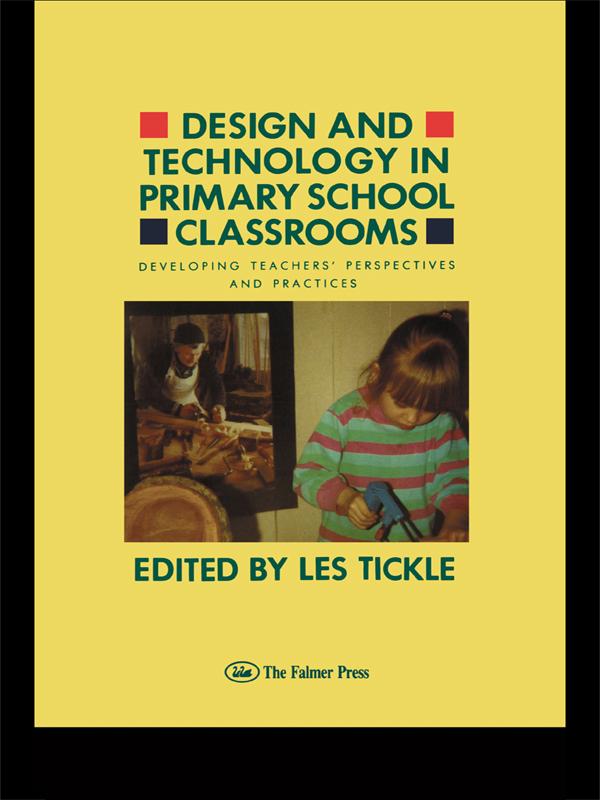 Design And Technology In Primary School Classrooms by Les Tickle