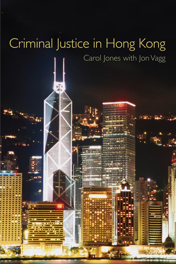 Criminal Justice in Hong Kong by Carol Jones, Jon Vagg