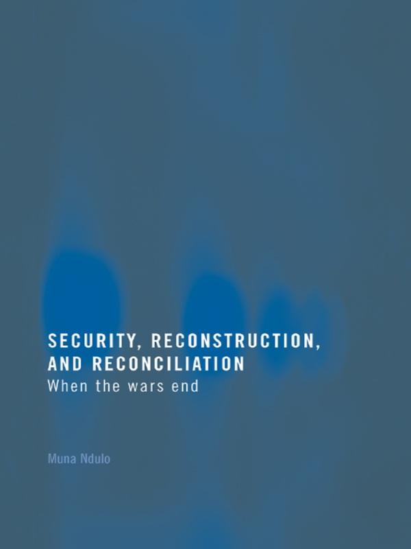 Security, Reconstruction, and Reconciliation by Muna Ndulo