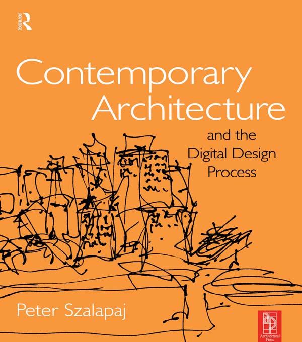 Contemporary Architecture and the Digital Design Process by Peter Szalapaj