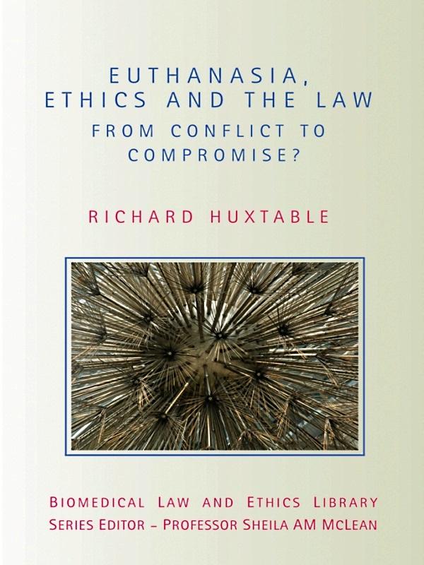 Euthanasia, Ethics and the Law by Richard Huxtable