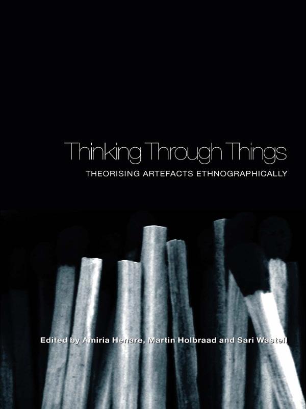 Thinking Through Things by Amiria Henare, Martin Holbraad, Sari Wastell