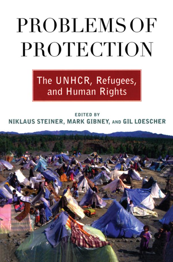 Problems of Protection by Gil Loescher, Mark Gibney, Niklaus Steiner