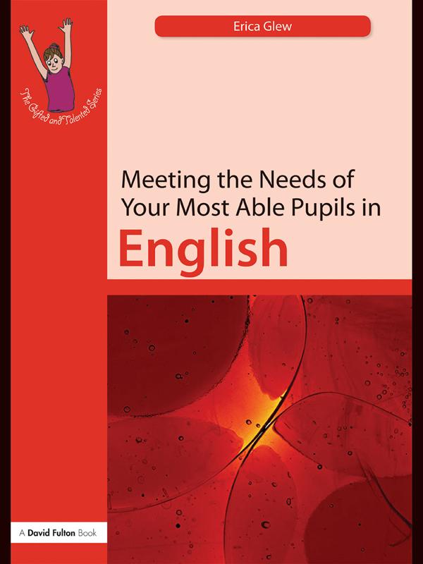 Meeting the Needs of Your Most Able Pupils: English by Erica Glew