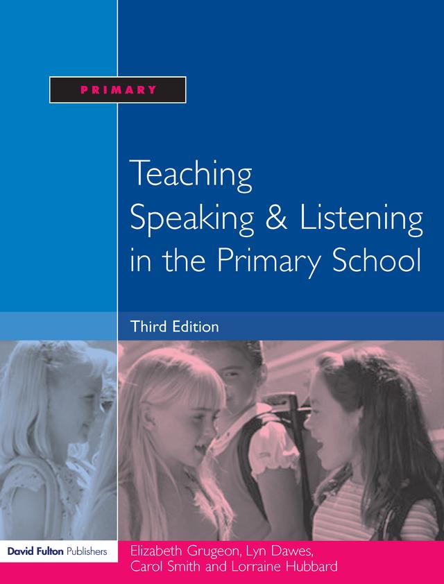 Teaching Speaking and Listening in the Primary School by Carol Smith, Elizabeth Grugeon, Lorraine Hubbard, Lyn Dawes