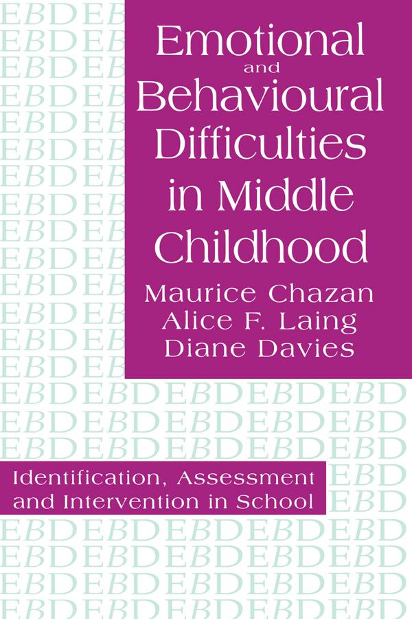 Emotional And Behavioural Difficulties In Middle Childhood by Alice F. Laing, Diane Davies, Maurice Chazan