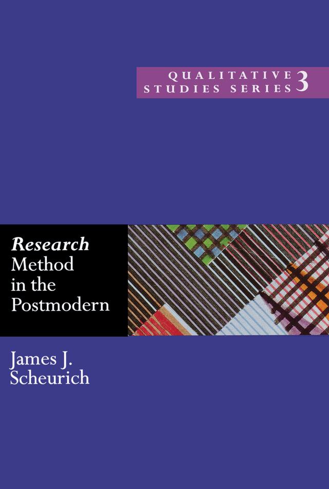 Research Method in the Postmodern by James Scheurich