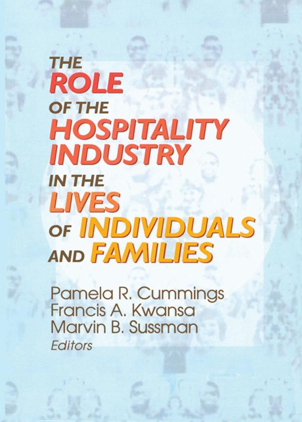 The Role of the Hospitality Industry in the Lives of Individuals and Families by Francis A Kwansa, Marvin B Sussman, Pamela R Cummings